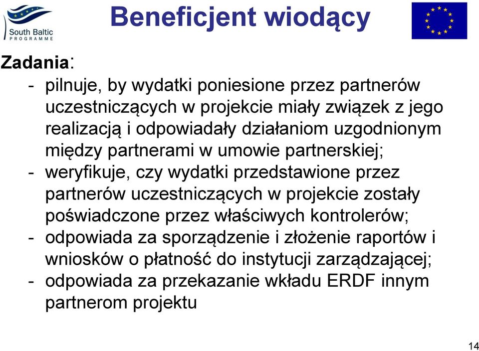 przez partnerów uczestniczących w projekcie zostały poświadczone przez właściwych kontrolerów; - odpowiada za sporządzenie i