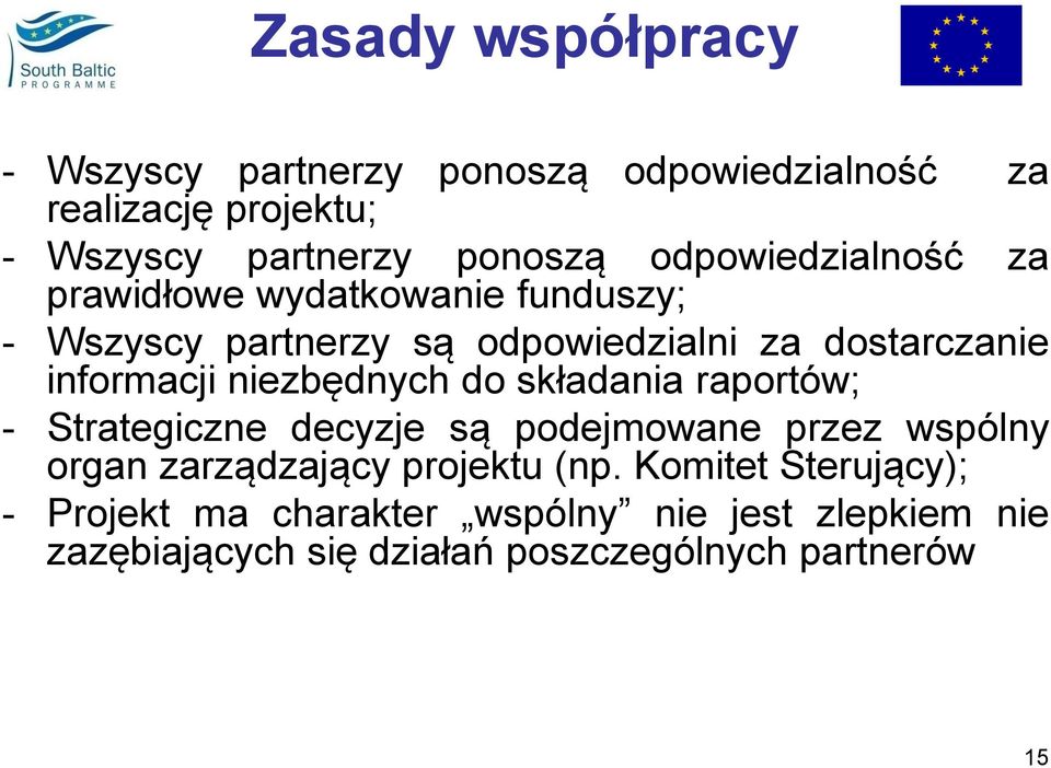 niezbędnych do składania raportów; - Strategiczne decyzje są podejmowane przez wspólny organ zarządzający projektu (np.