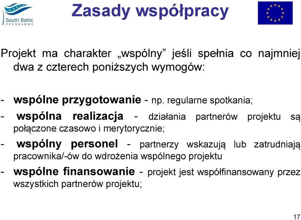 regularne spotkania; - wspólna realizacja - działania partnerów projektu są połączone czasowo i merytorycznie;