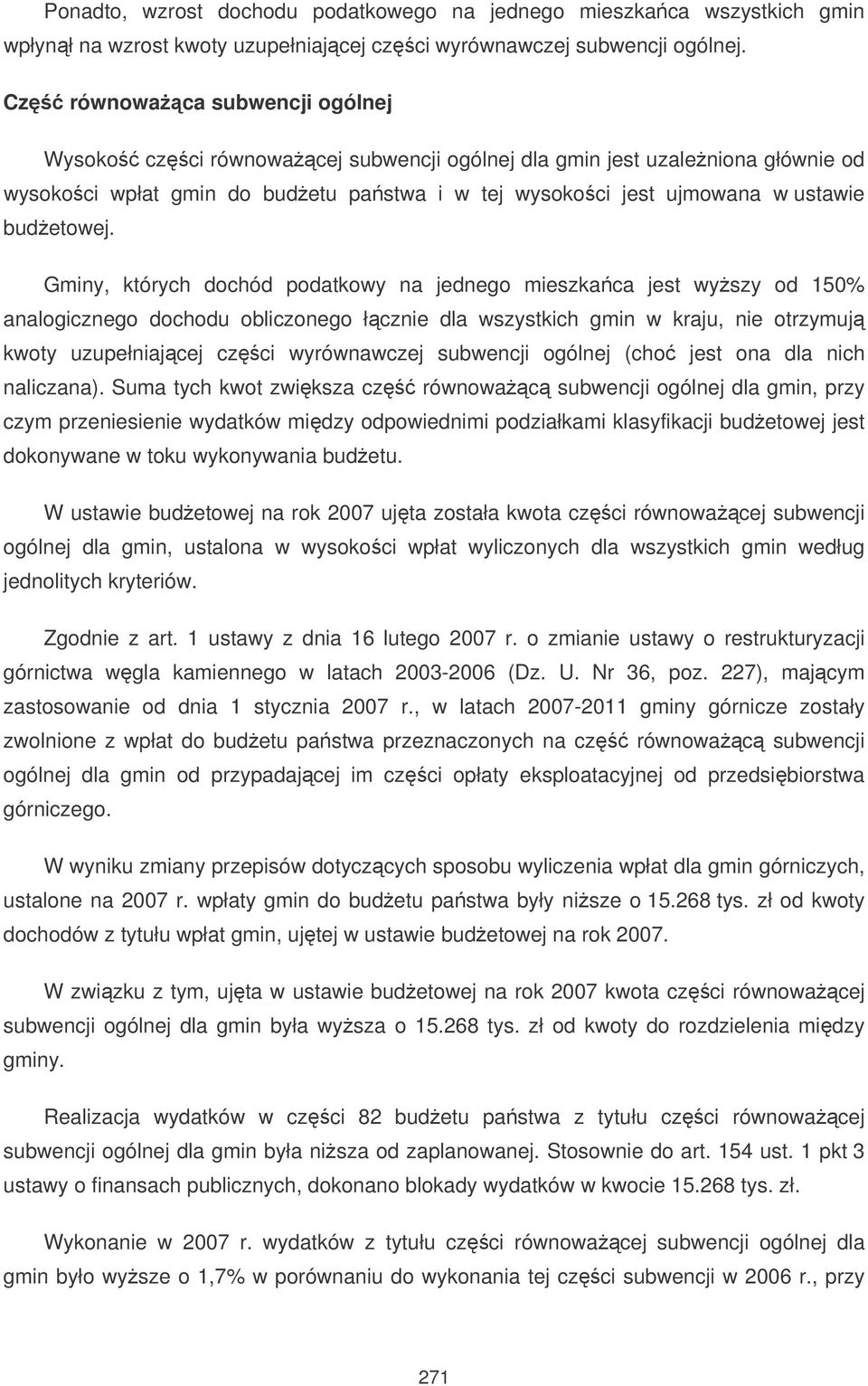 Gminy, których dochód podatkowy na jednego mieszkaca jest wyszy od 150% analogicznego dochodu obliczonego łcznie dla wszystkich gmin w kraju, nie otrzymuj kwoty uzupełniajcej czci wyrównawczej