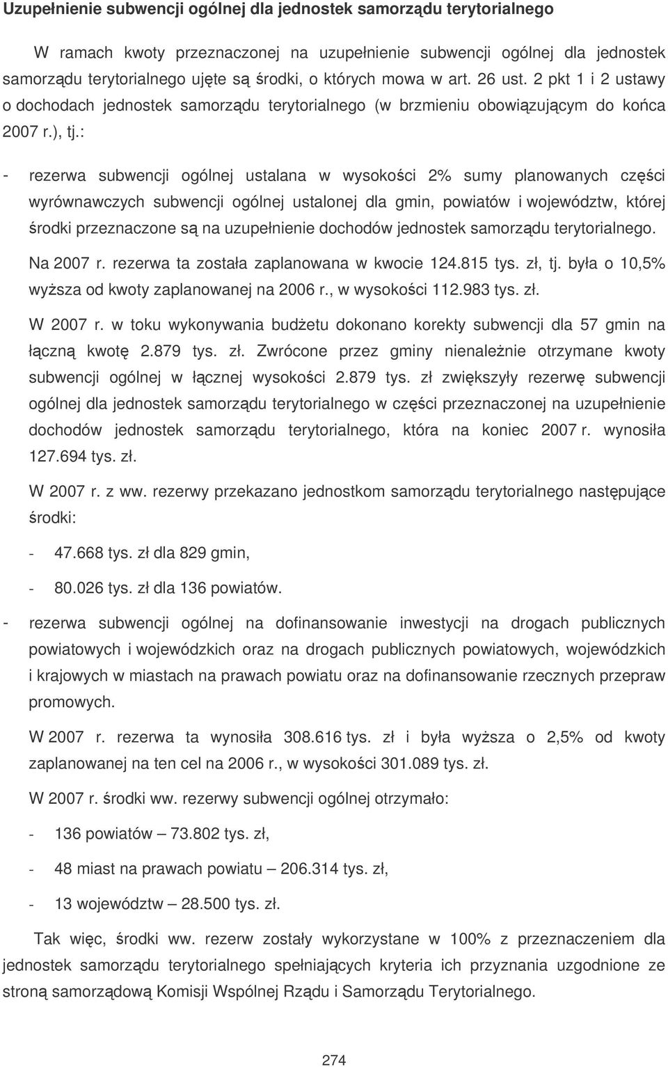 : - rezerwa subwencji ogólnej ustalana w wysokoci 2% sumy planowanych czci wyrównawczych subwencji ogólnej ustalonej dla gmin, powiatów i województw, której rodki przeznaczone s na uzupełnienie