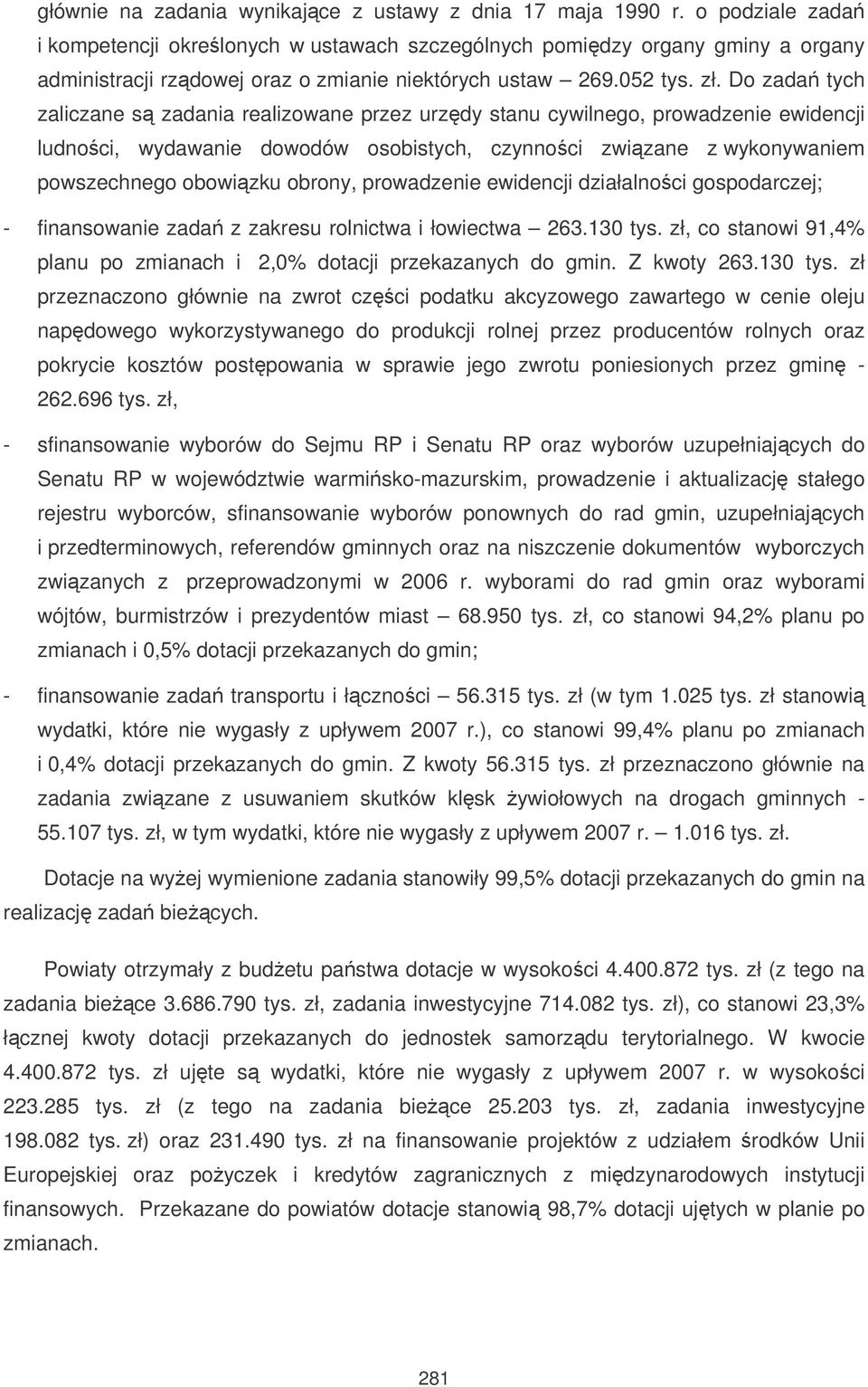 Do zada tych zaliczane s zadania realizowane przez urzdy stanu cywilnego, prowadzenie ewidencji ludnoci, wydawanie dowodów osobistych, czynnoci zwizane z wykonywaniem powszechnego obowizku obrony,