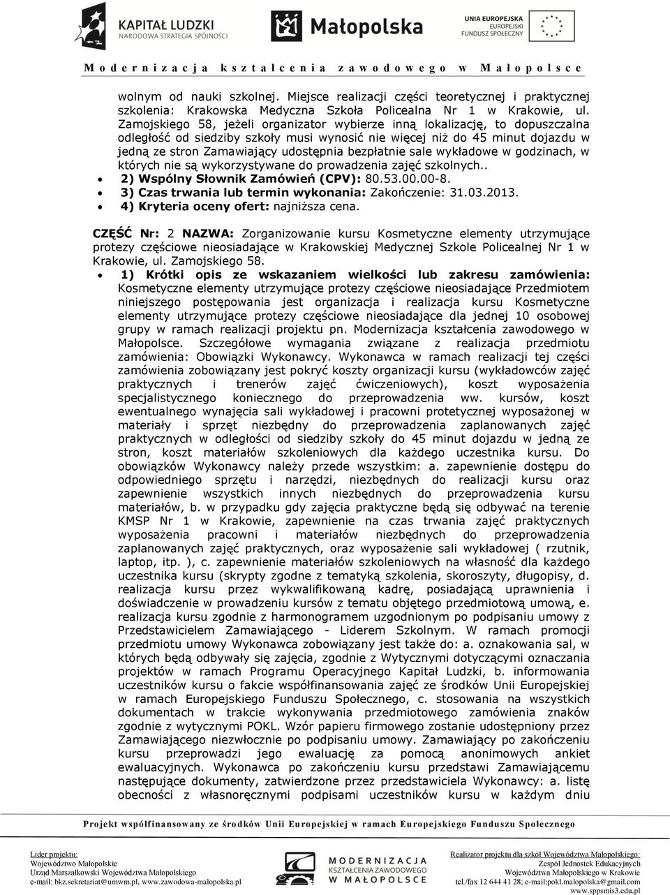 bezpłatnie sale wykładowe w godzinach, w których nie są wykorzystywane do prowadzenia zajęć szkolnych.. 2) Wspólny Słownik Zamówień (CPV): 80.53.00.00-8.