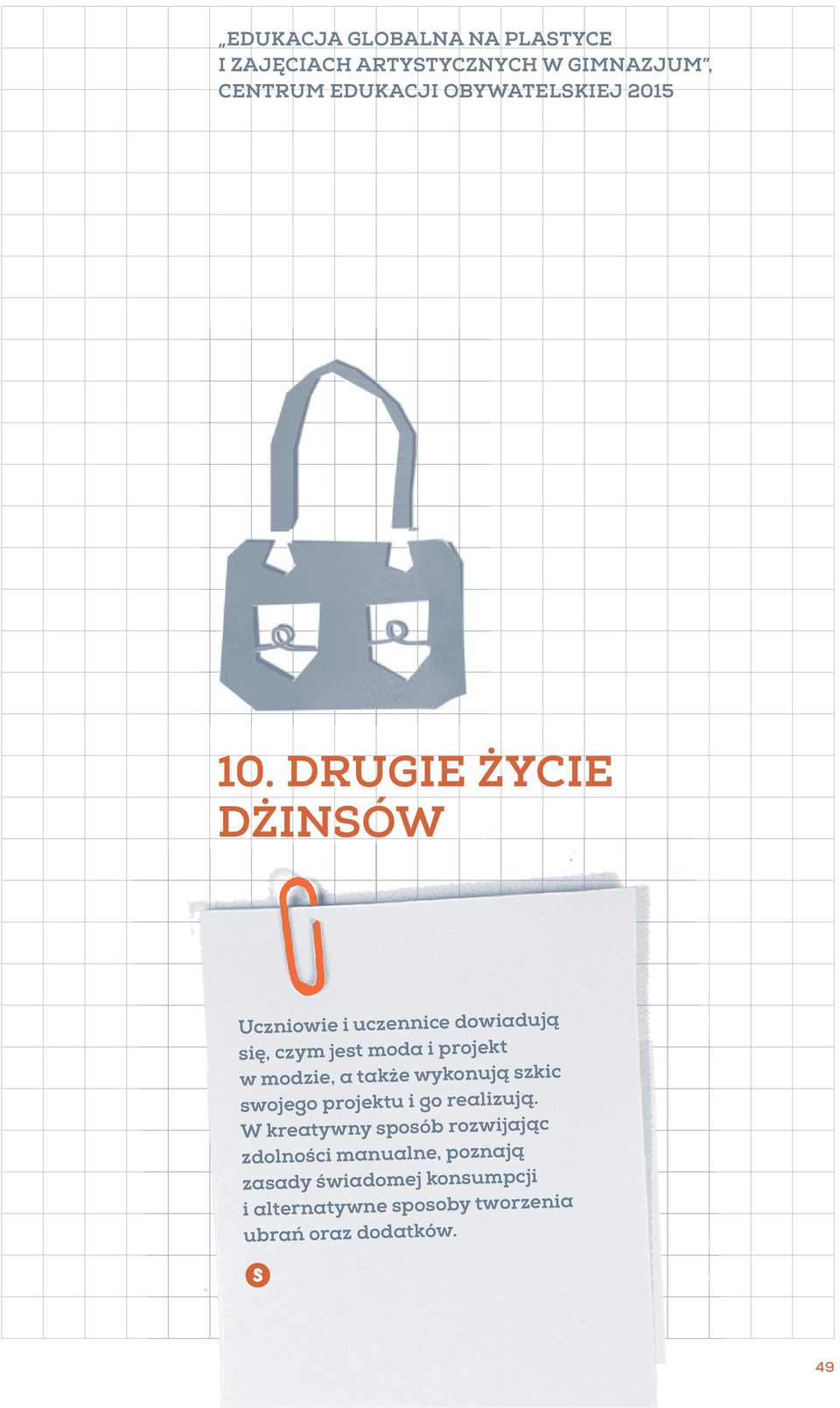 DRUGIE ŻYCIE DŻINSÓW Uczniowie i uczennice dowiadują się, czym jest moda i projekt w modzie, a także