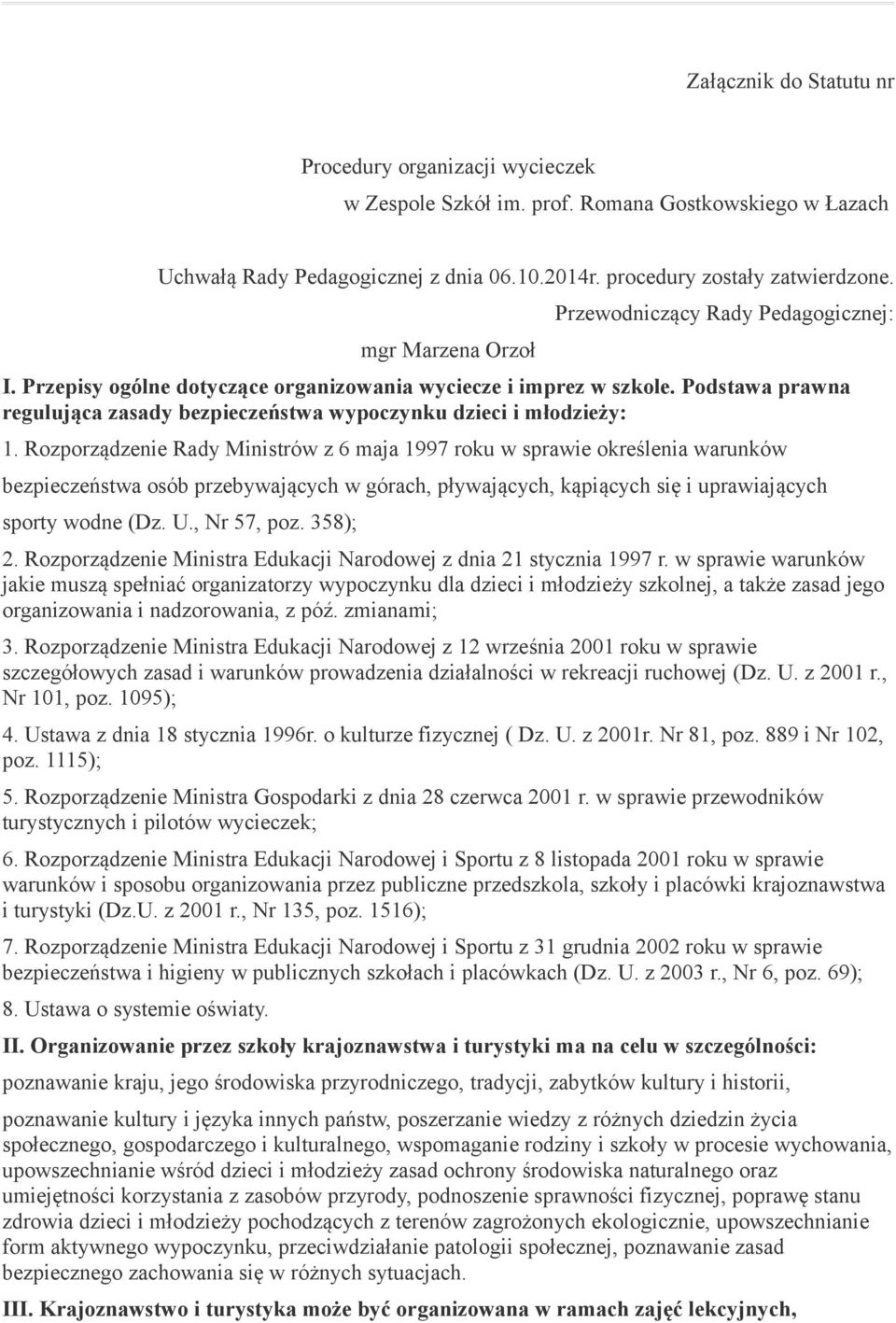 Podstawa prawna regulująca zasady bezpieczeństwa wypoczynku dzieci i młodzieży: 1.