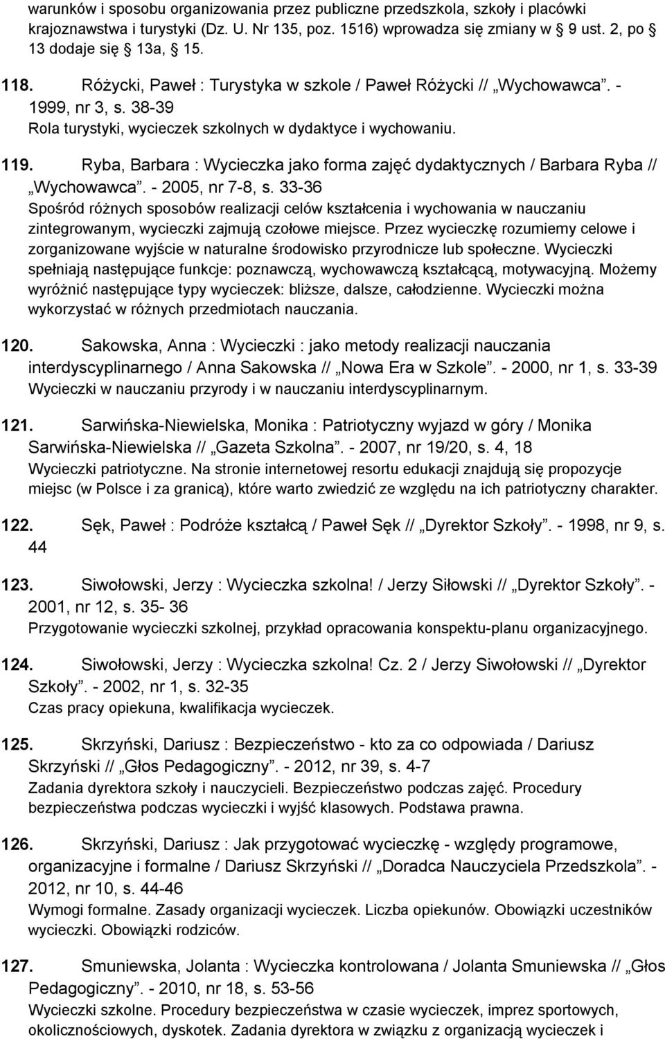 Ryba, Barbara : Wycieczka jako forma zajęć dydaktycznych / Barbara Ryba // Wychowawca. - 2005, nr 7-8, s.