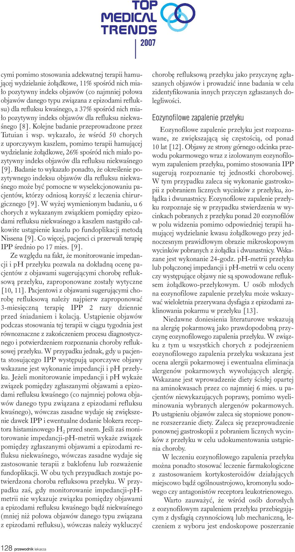 wykaza³o, e wœród 50 chorych z uporczywym kaszlem, pomimo terapii hamuj¹cej wydzielanie o³¹dkowe, 26% spoœród nich mia³o pozytywny indeks objawów dla refluksu niekwaœnego [9].