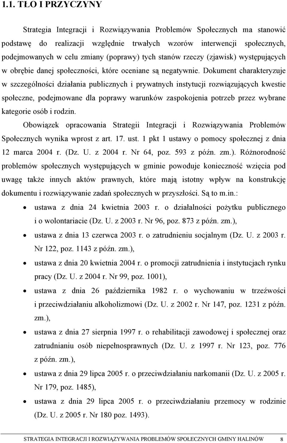 Dokument charakteryzuje w szczególności działania publicznych i prywatnych instytucji rozwiązujących kwestie społeczne, podejmowane dla poprawy warunków zaspokojenia potrzeb przez wybrane kategorie