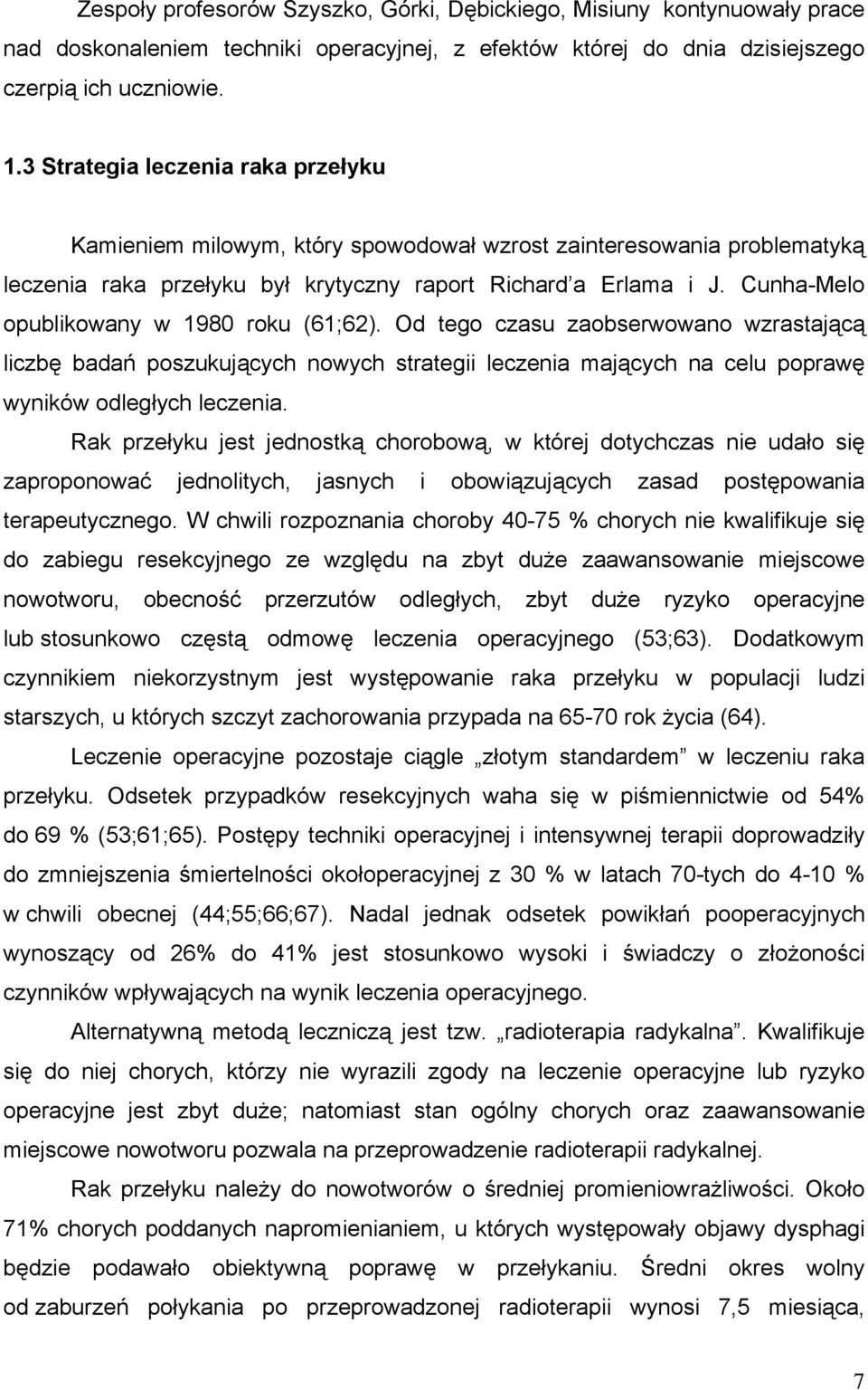 Cunha-Melo opublikowany w 1980 roku (61;62). Od tego czasu zaobserwowano wzrastającą liczbę badań poszukujących nowych strategii leczenia mających na celu poprawę wyników odległych leczenia.