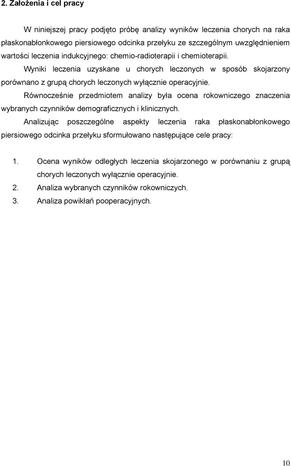 Równocześnie przedmiotem analizy była ocena rokowniczego znaczenia wybranych czynników demograficznych i klinicznych.