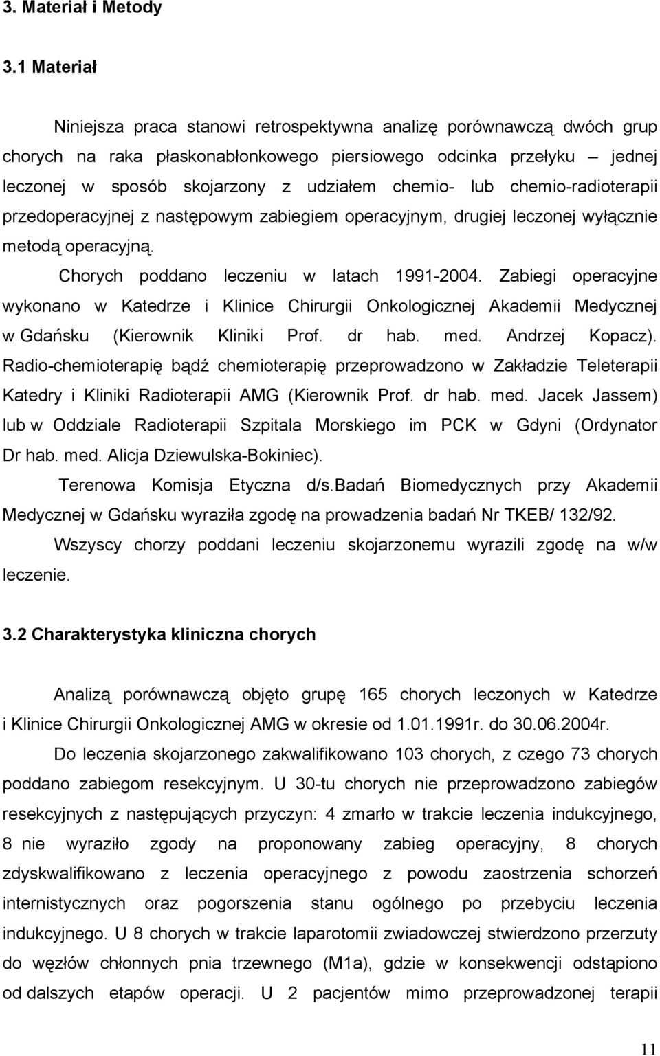 lub chemio-radioterapii przedoperacyjnej z następowym zabiegiem operacyjnym, drugiej leczonej wyłącznie metodą operacyjną. Chorych poddano leczeniu w latach 1991-2004.