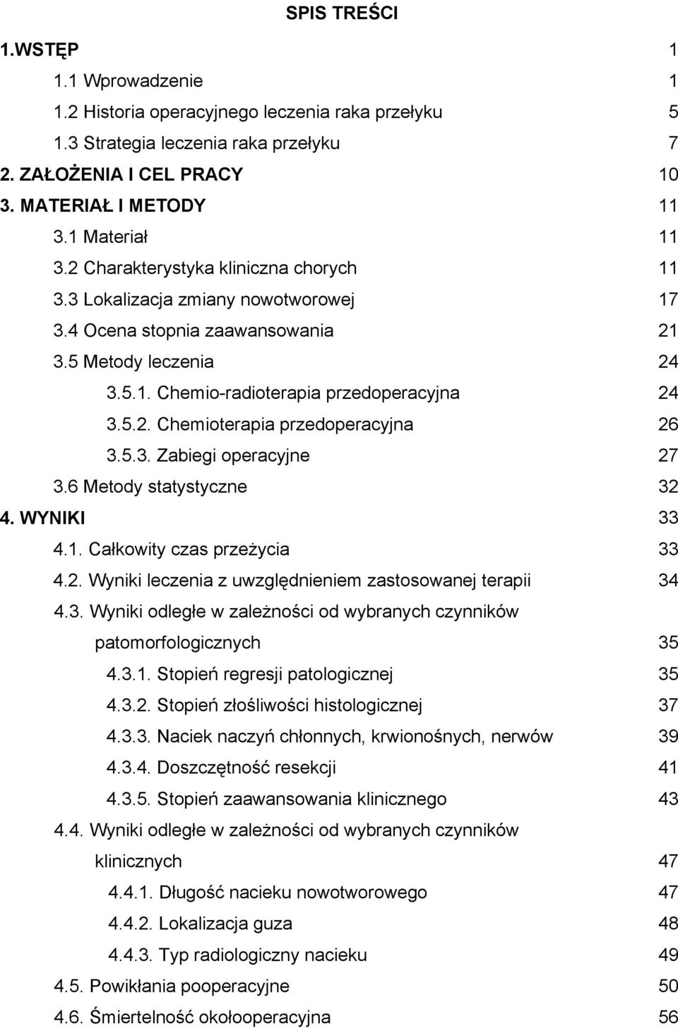 5.3. Zabiegi operacyjne 3.6 Metody statystyczne 4. WYNIKI 4.1. Całkowity czas przeżycia 4.2. Wyniki leczenia z uwzględnieniem zastosowanej terapii 4.3. Wyniki odległe w zależności od wybranych czynników patomorfologicznych 4.