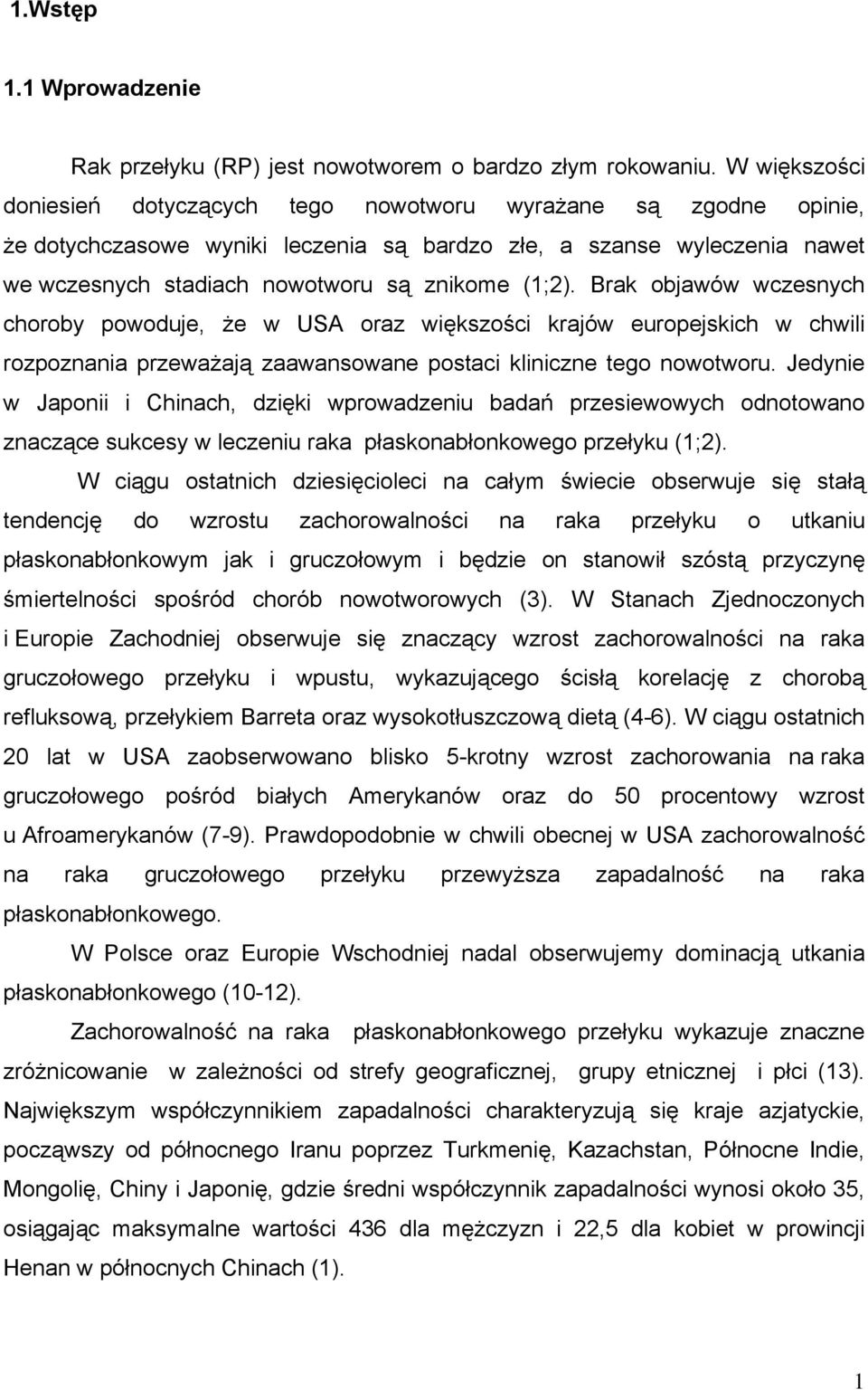 Brak objawów wczesnych choroby powoduje, że w USA oraz większości krajów europejskich w chwili rozpoznania przeważają zaawansowane postaci kliniczne tego nowotworu.