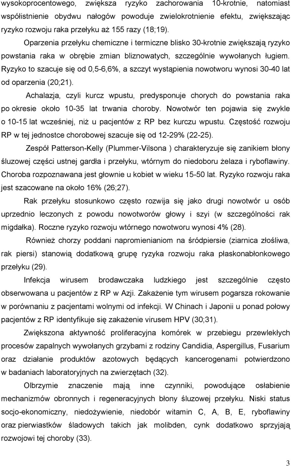 Ryzyko to szacuje się od 0,5-6,6%, a szczyt wystąpienia nowotworu wynosi 30-40 lat od oparzenia (20;21).