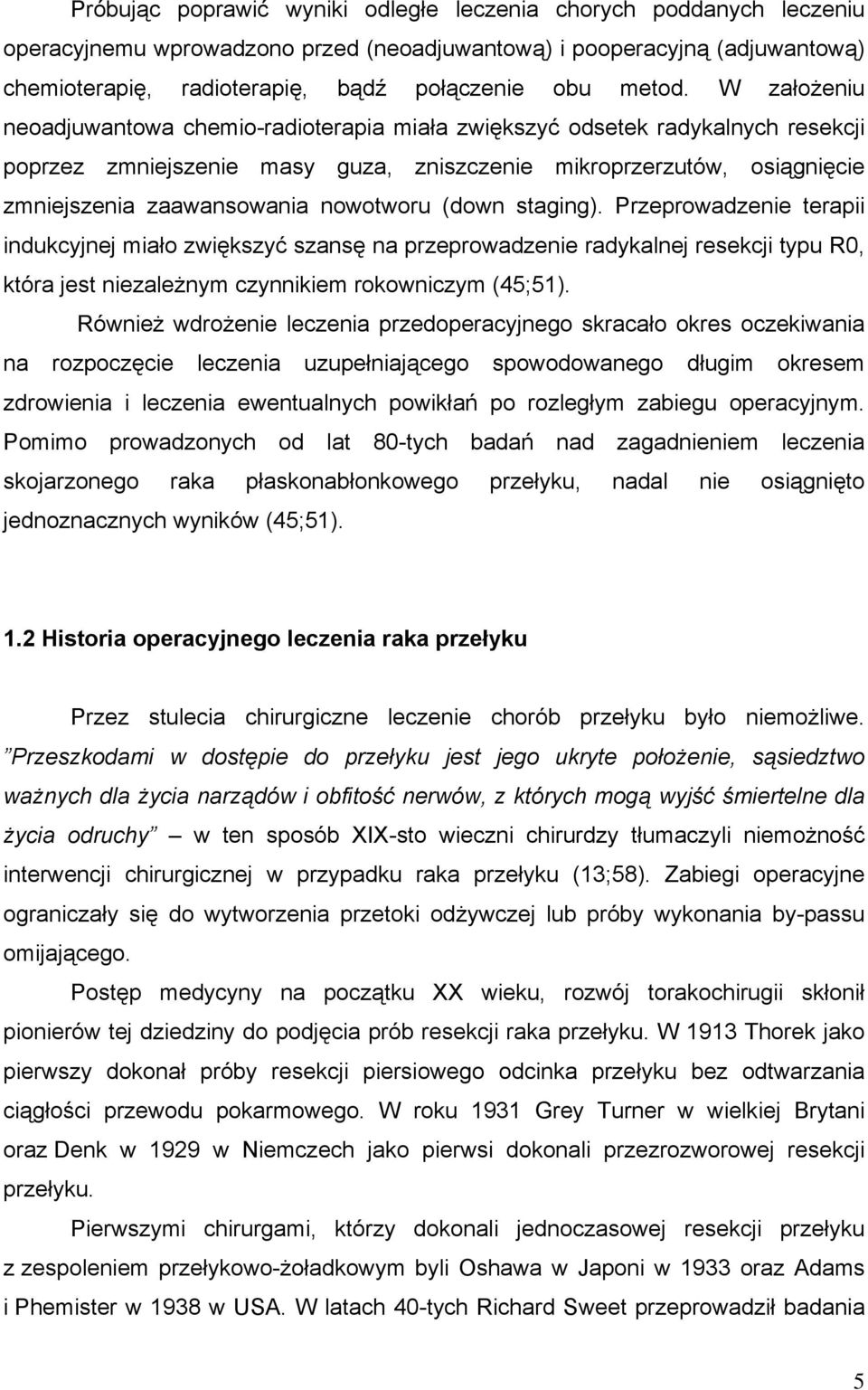 W założeniu neoadjuwantowa chemio-radioterapia miała zwiększyć odsetek radykalnych resekcji poprzez zmniejszenie masy guza, zniszczenie mikroprzerzutów, osiągnięcie zmniejszenia zaawansowania