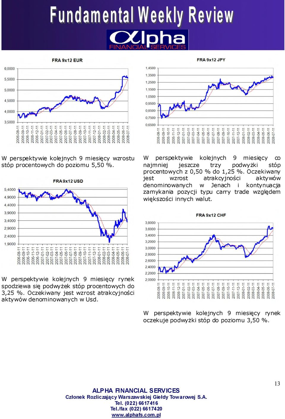 Oczekiwany jest wzrost atrakcyjności aktywów denominowanych w Jenach i kontynuacja zamykania pozycji typu carry trade względem większości innych