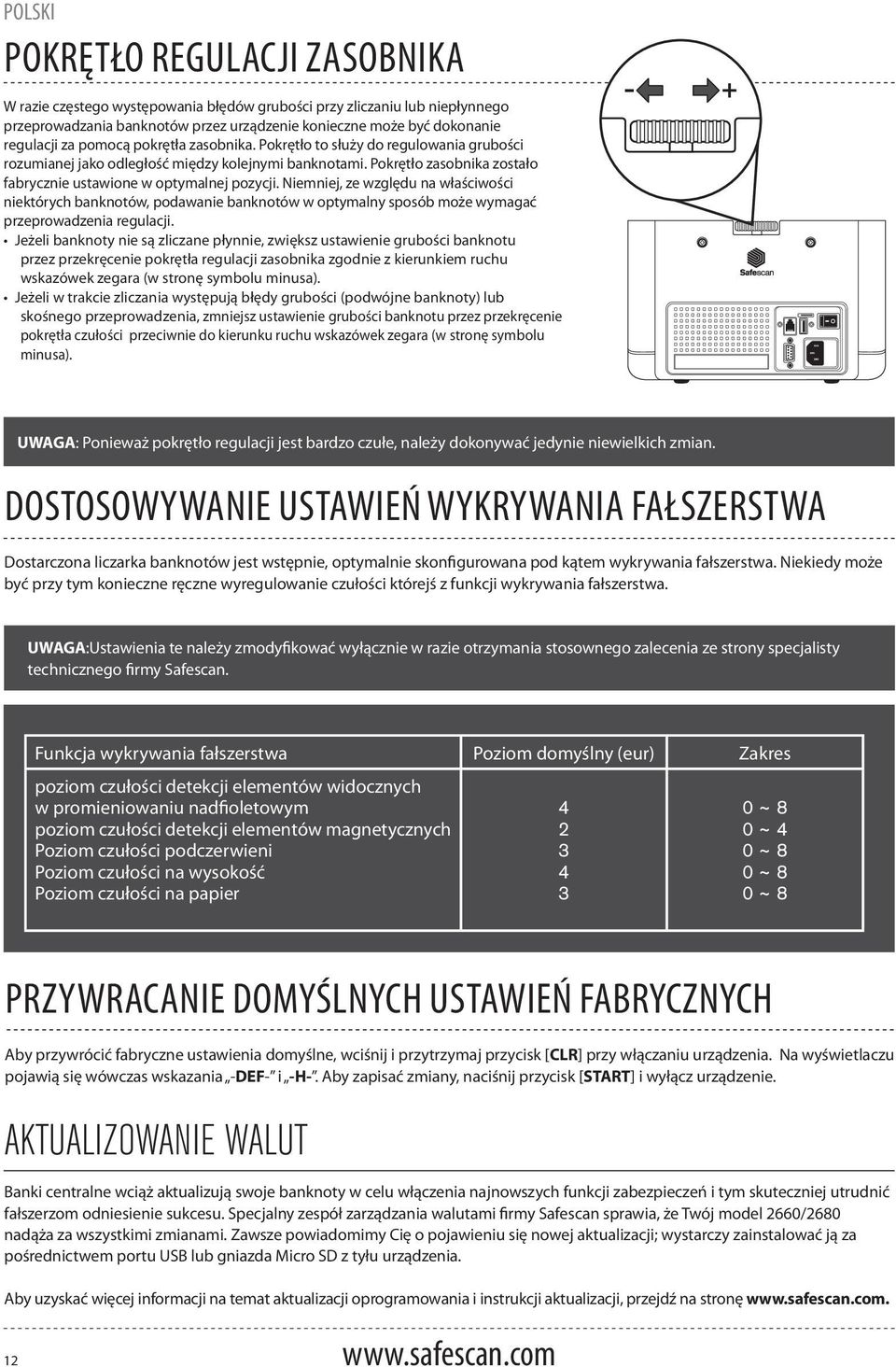 Niemniej, ze względu na właściwości niektórych banknotów, podawanie banknotów w optymalny sposób może wymagać przeprowadzenia regulacji.