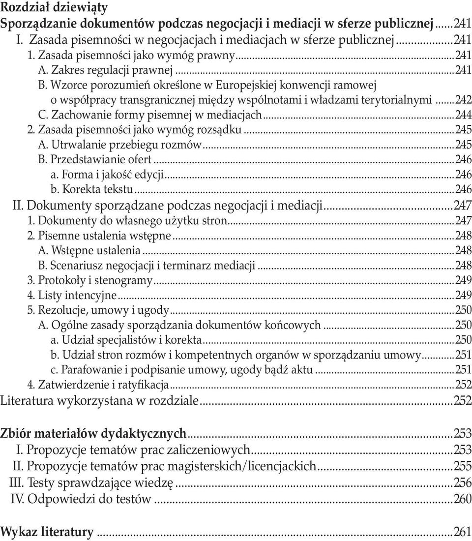 o współpracy transgranicznej między wspólnotami i władzami terytorialnymi...242 C. Zachowanie formy pisemnej w mediacjach...244 2. Zasada pisemności jako wymóg rozsądku...245 A.