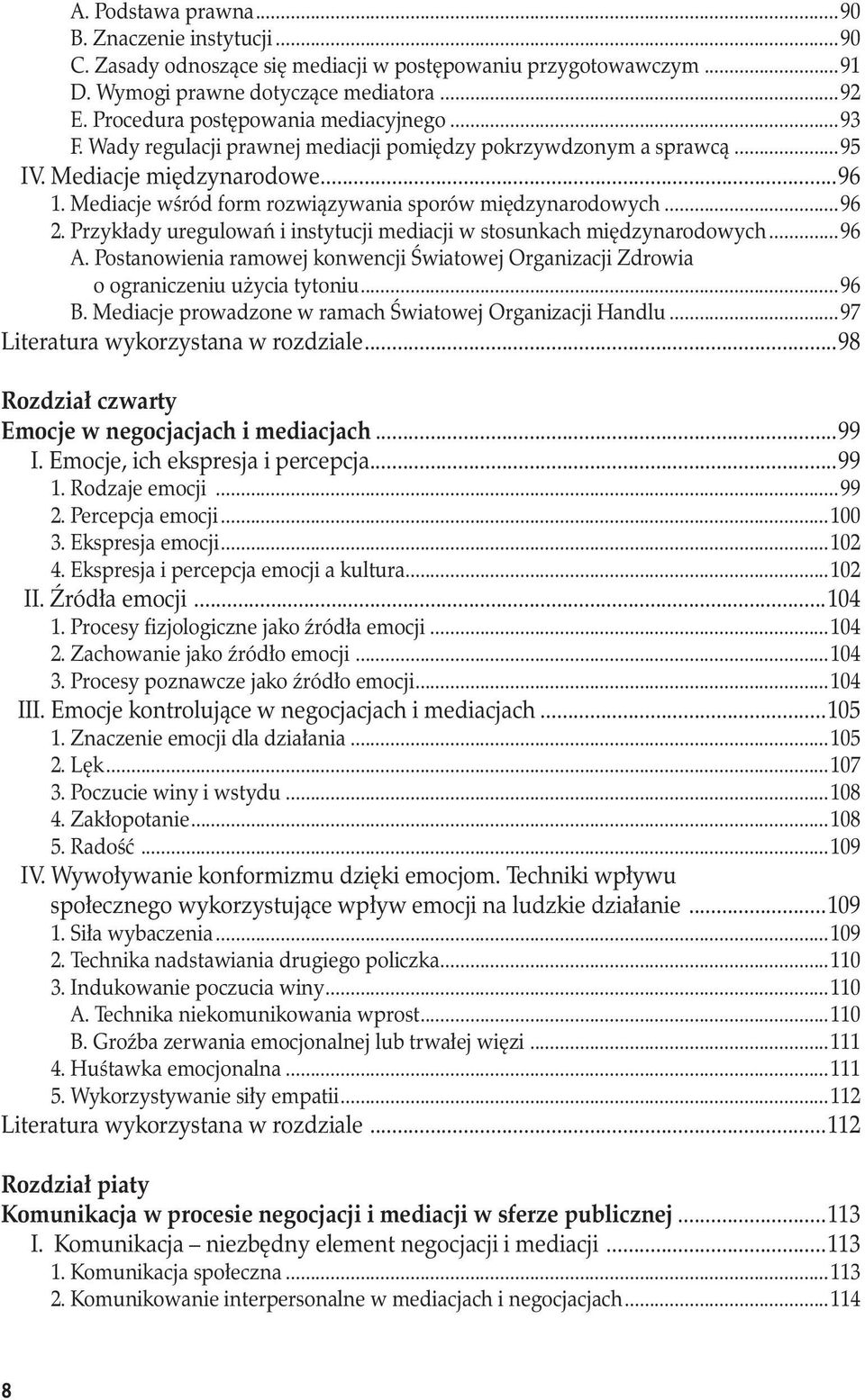 Mediacje wśród form rozwiązywania sporów międzynarodowych...96 2. Przykłady uregulowań i instytucji mediacji w stosunkach międzynarodowych...96 A.