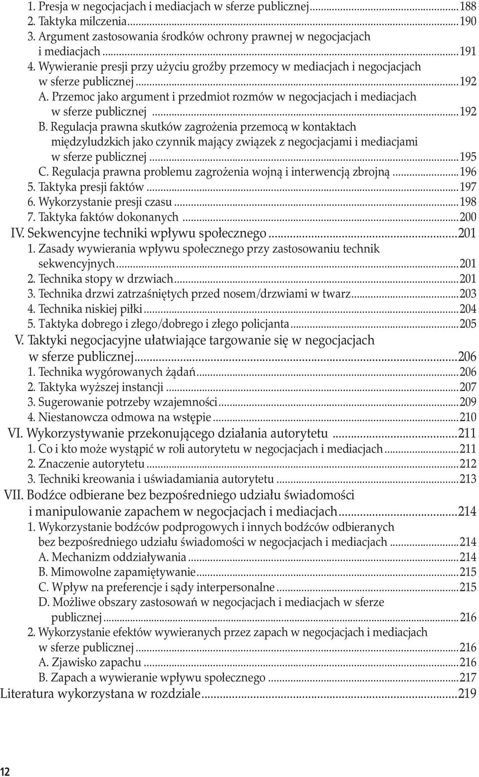 Regulacja prawna skutków zagrożenia przemocą w kontaktach międzyludzkich jako czynnik mający związek z negocjacjami i mediacjami w sferze publicznej...195 C.
