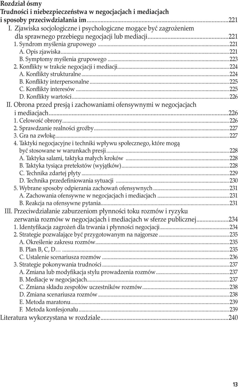 ..224 A. Konflikty strukturalne...224 B. Konflikty interpersonalne...225 C. Konflikty interesów...225 D. Konflikty wartości...226 II. Obrona przed presją i zachowaniami ofensywnymi w negocjacjach.
