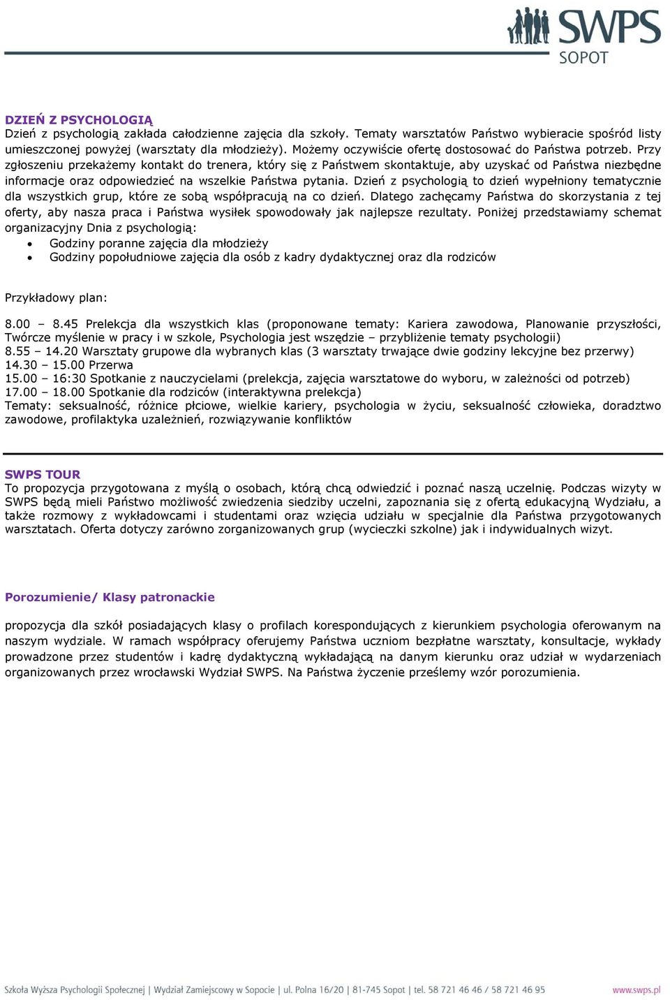 Przy zgłoszeniu przekażemy kontakt do trenera, który się z Państwem skontaktuje, aby uzyskać od Państwa niezbędne informacje oraz odpowiedzieć na wszelkie Państwa pytania.