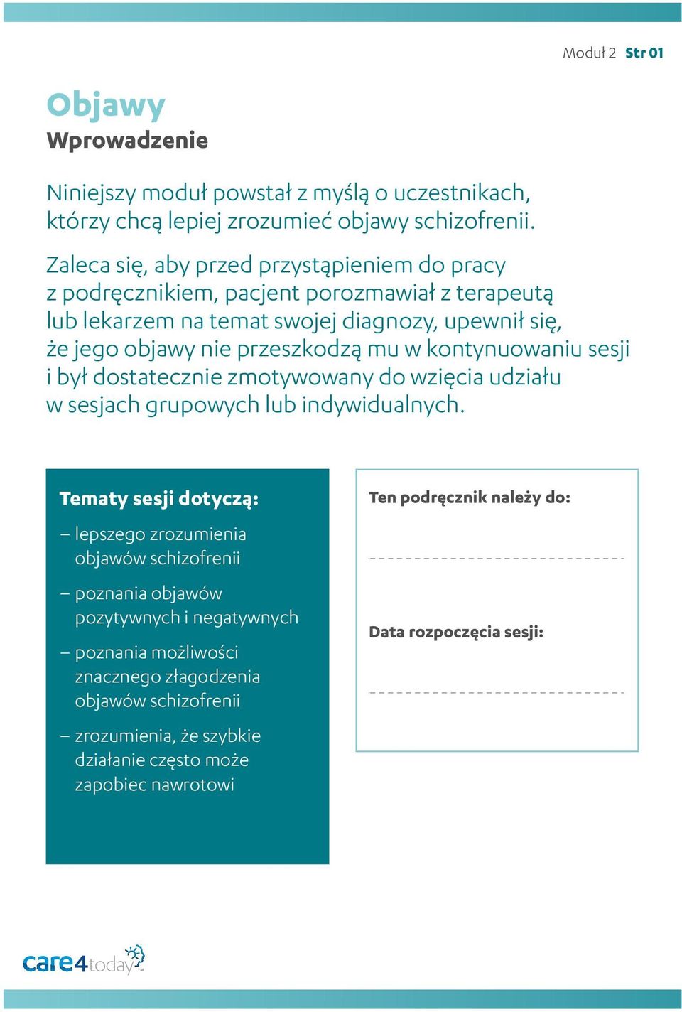 mu w kontynuowaniu sesji i był dostatecznie zmotywowany do wzięcia udziału w sesjach grupowych lub indywidualnych.