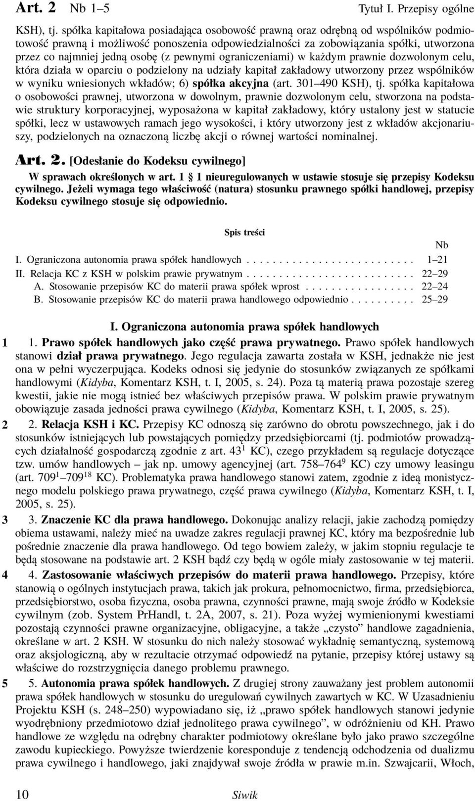 (z pewnymi ograniczeniami) w każdym prawnie dozwolonym celu, która działa w oparciu o podzielony na udziały kapitał zakładowy utworzony przez wspólników w wyniku wniesionych wkładów; 6) spółka