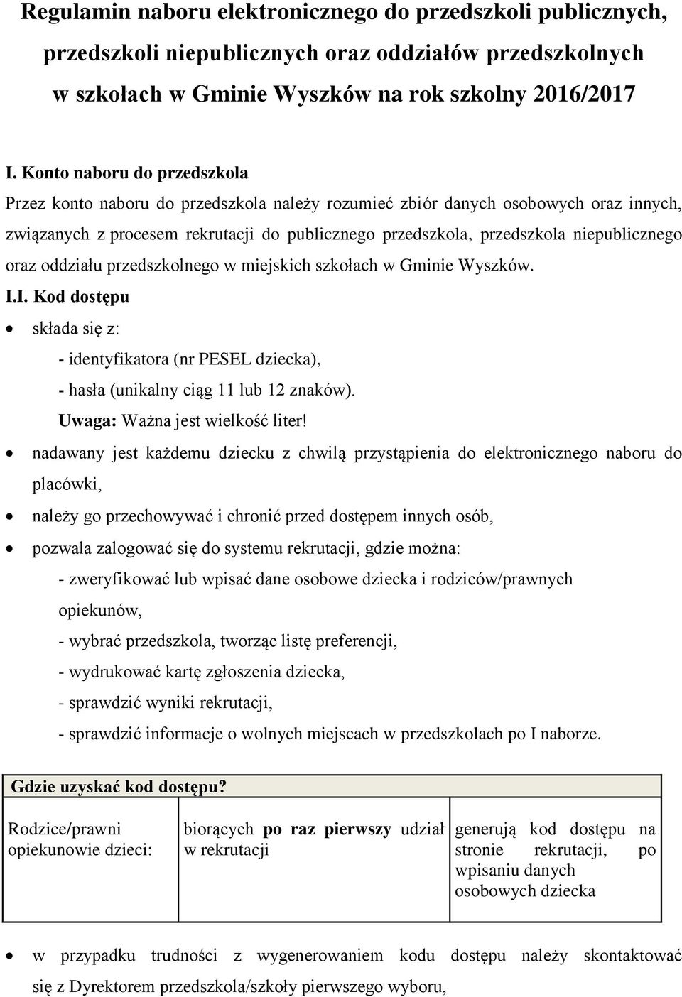 niepublicznego oraz oddziału przedszkolnego w miejskich szkołach w Gminie Wyszków. I.I. Kod dostępu składa się z: - identyfikatora (nr PESEL dziecka), - hasła (unikalny ciąg 11 lub 12 znaków).