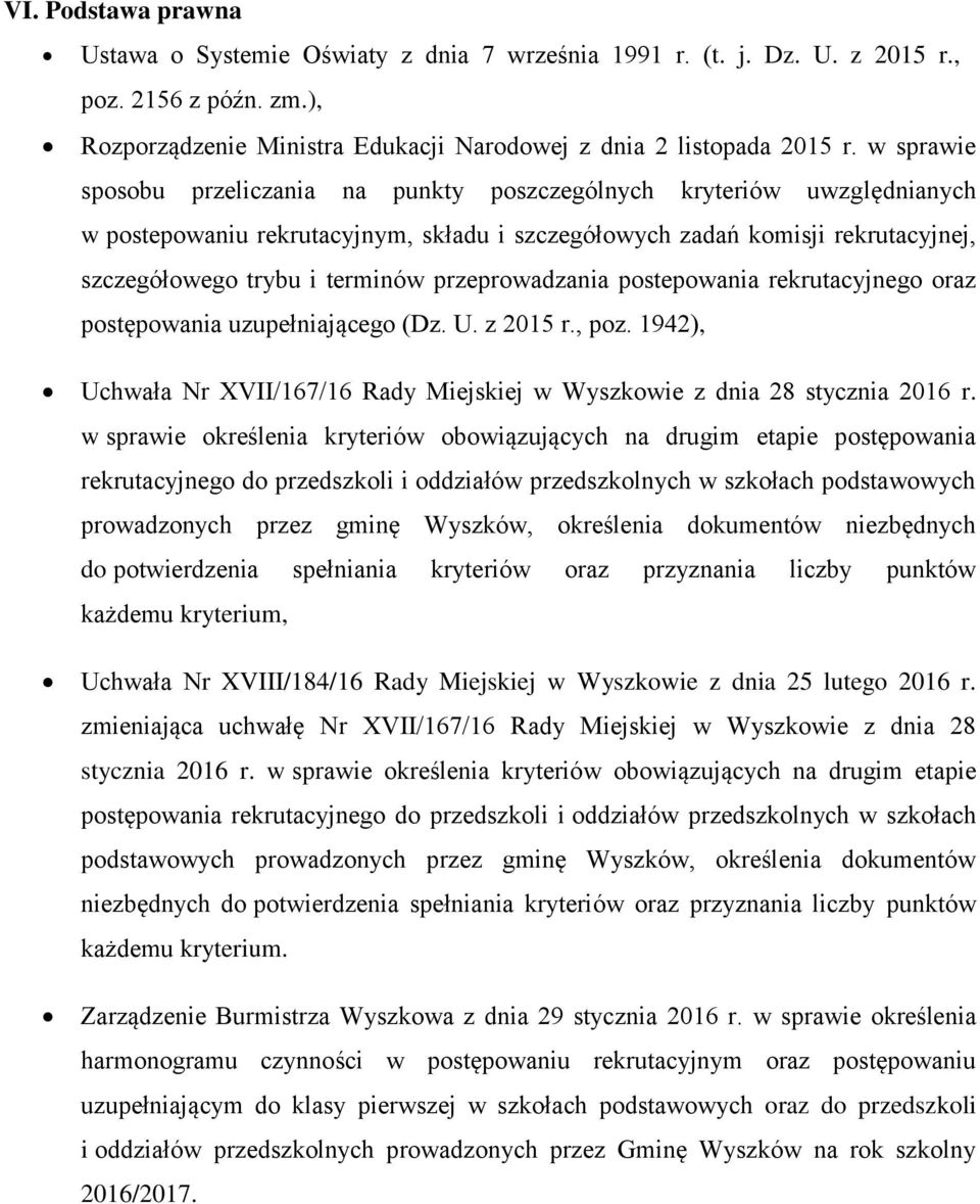 przeprowadzania postepowania rekrutacyjnego oraz postępowania uzupełniającego (Dz. U. z 2015 r., poz. 1942), Uchwała Nr XVII/167/16 Rady Miejskiej w Wyszkowie z dnia 28 stycznia 2016 r.