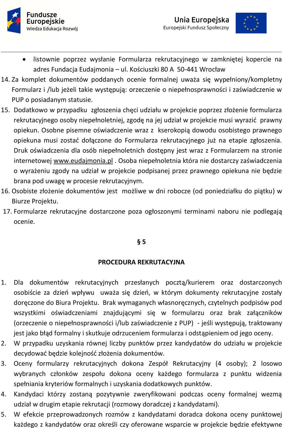 15. Dodatkowo w przypadku zgłoszenia chęci udziału w projekcie poprzez złożenie formularza rekrutacyjnego osoby niepełnoletniej, zgodę na jej udział w projekcie musi wyrazić prawny opiekun.