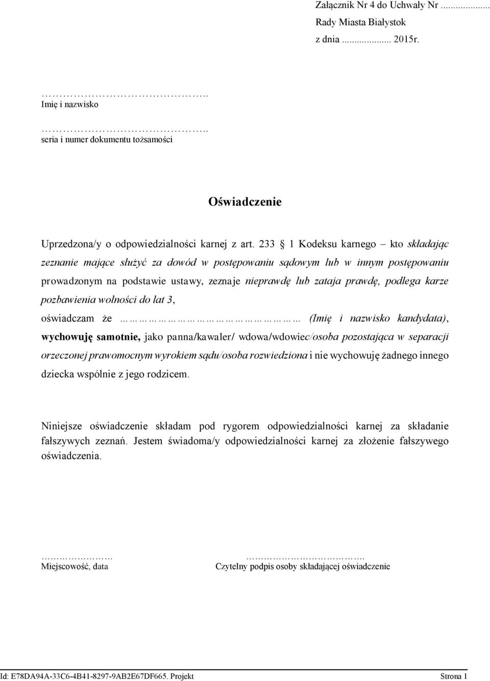 prawdę, podlega karze pozbawienia wolności do lat 3, oświadczam że ( kandydata), wychowuję samotnie, jako panna/kawaler/ wdowa/wdowiec/osoba pozostająca w separacji orzeczonej