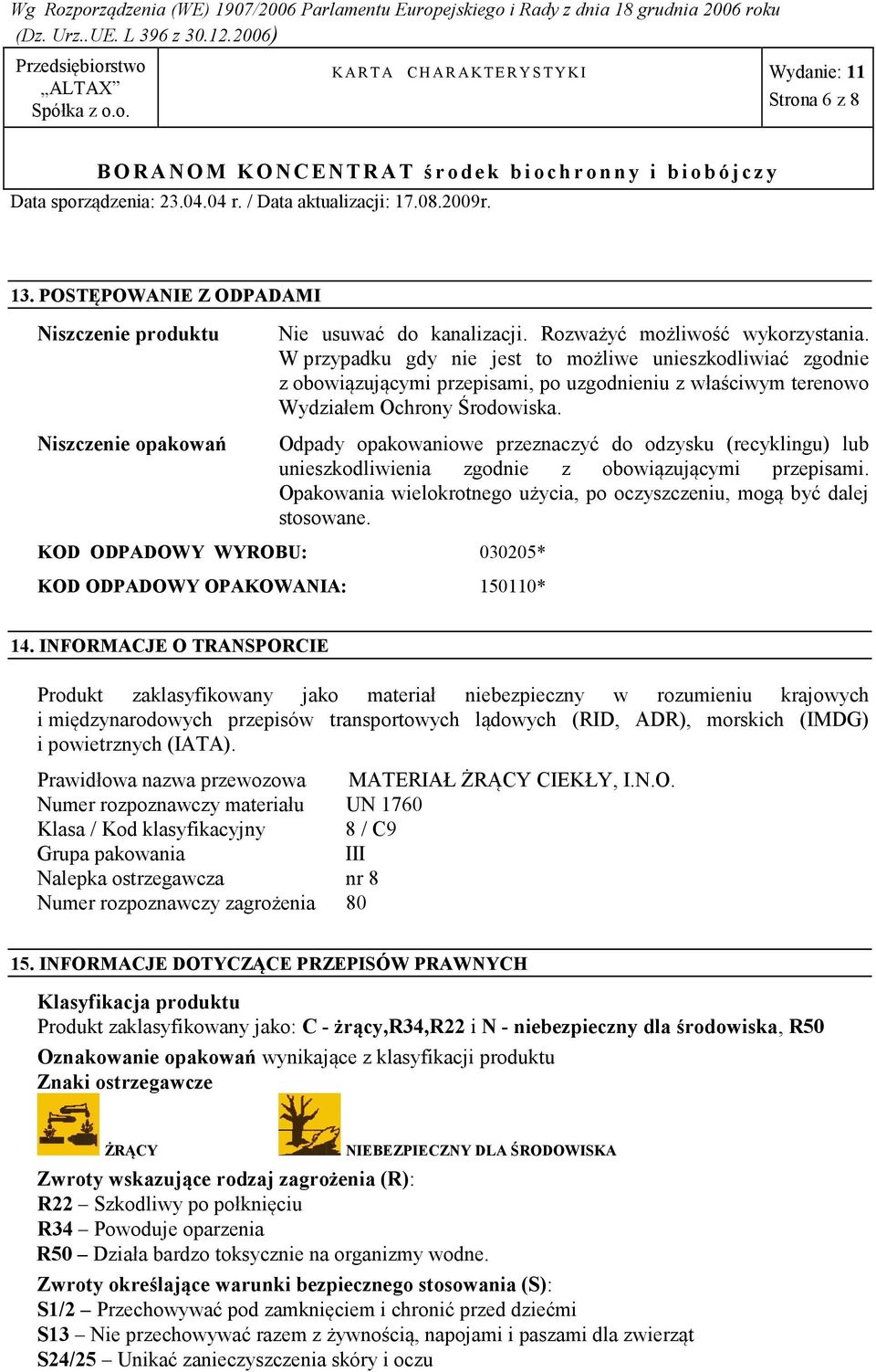 Odpady opakowaniowe przeznaczyć do odzysku (recyklingu) lub unieszkodliwienia zgodnie z obowiązującymi przepisami. Opakowania wielokrotnego użycia, po oczyszczeniu, mogą być dalej stosowane.