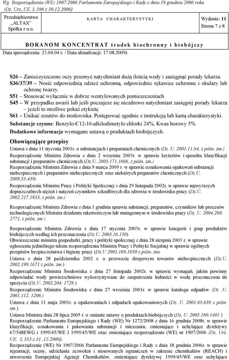 S51 Stosować wyłącznie w dobrze wentylowanych pomieszczeniach S45 W przypadku awarii lub jeśli poczujesz się niezdrowo natychmiast zasięgnij porady lekarza jeżeli to możliwe pokaż etykietę S61 Unikać