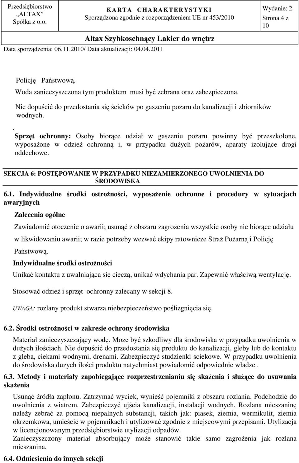 . Sprzęt ochronny: Osoby biorące udział w gaszeniu pożaru powinny być przeszkolone, wyposażone w odzież ochronną i, w przypadku dużych pożarów, aparaty izolujące drogi oddechowe.