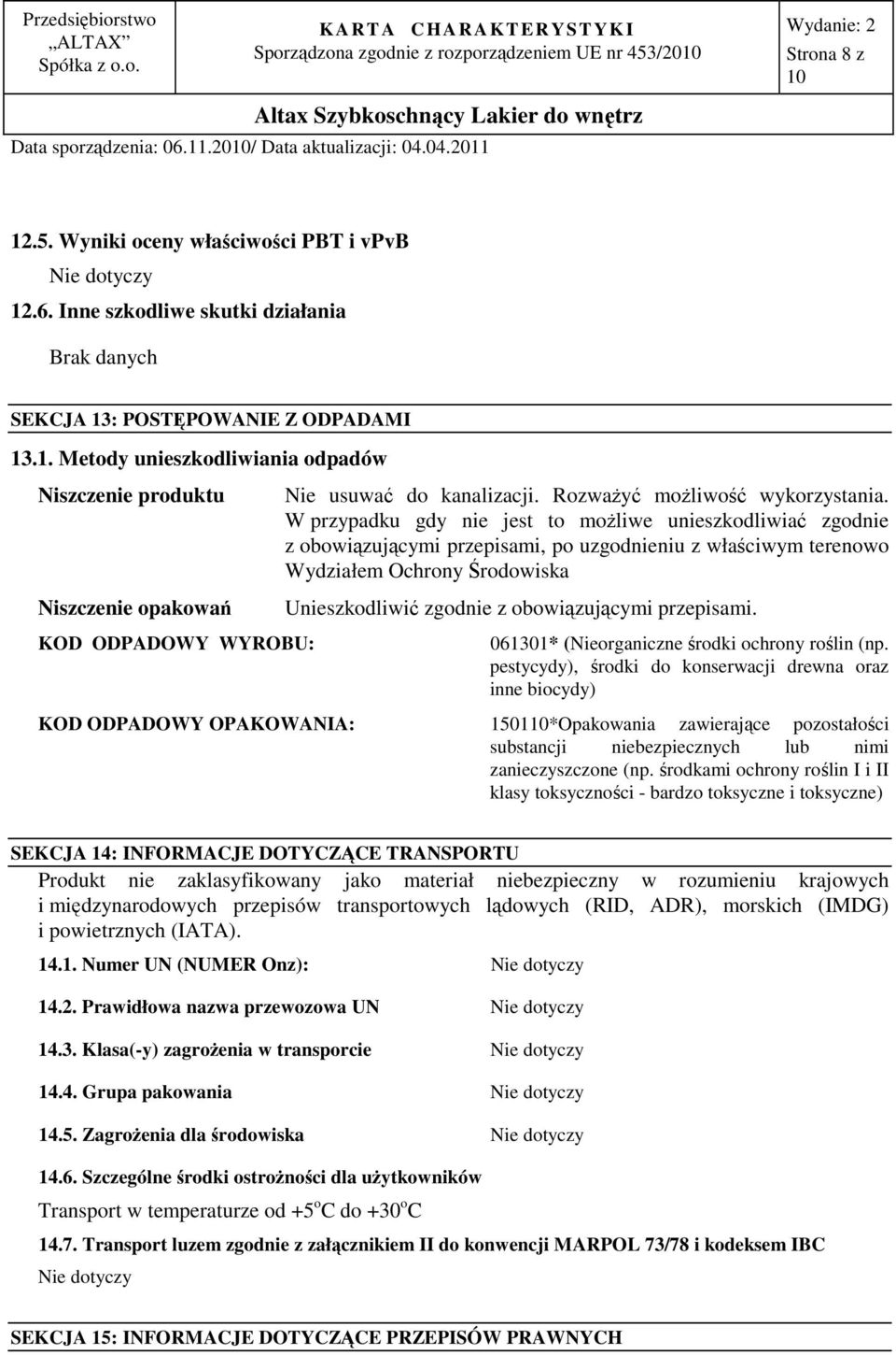 W przypadku gdy nie jest to możliwe unieszkodliwiać zgodnie z obowiązującymi przepisami, po uzgodnieniu z właściwym terenowo Wydziałem Ochrony Środowiska Unieszkodliwić zgodnie z obowiązującymi