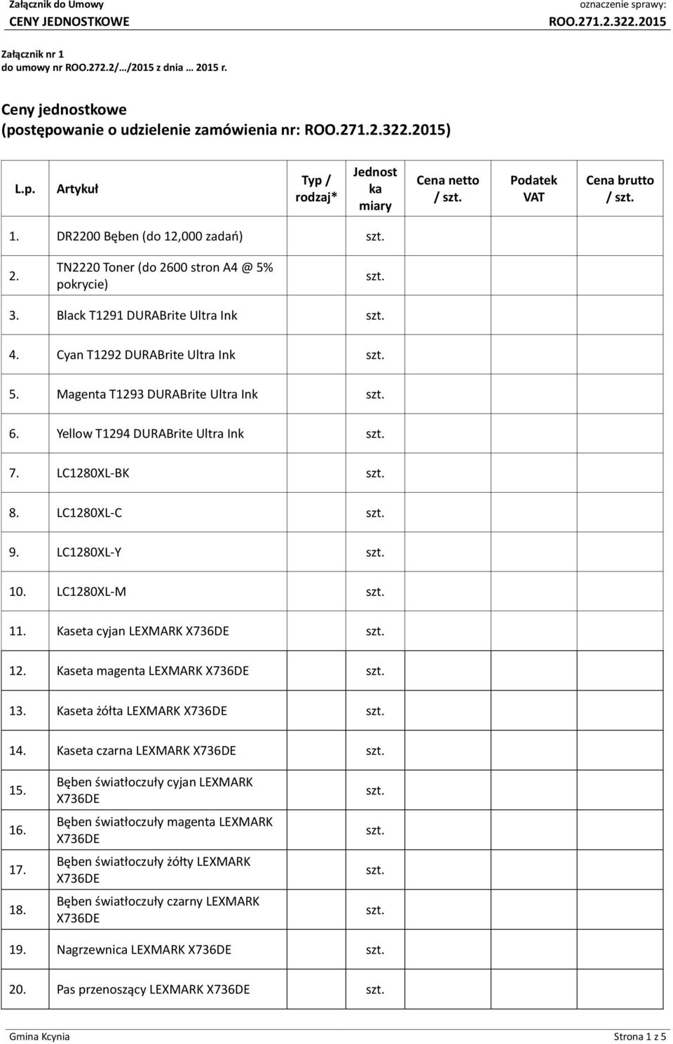 Yellow T1294 DURABrite Ultra Ink 7. LC1280XL-BK 8. LC1280XL-C 9. LC1280XL-Y 10. LC1280XL-M 11. Kaseta cyjan LEXMARK 12. Kaseta magenta LEXMARK 13. Kaseta żółta LEXMARK 14.