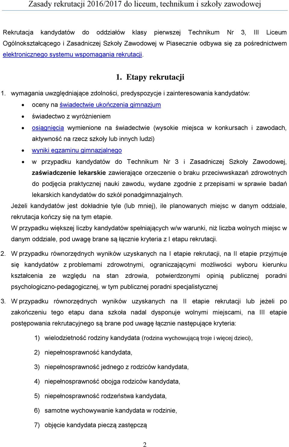 wymagania uwzględniające zdolności, predyspozycje i zainteresowania kandydatów: oceny na świadectwie ukończenia gimnazjum świadectwo z wyróżnieniem osiągnięcia wymienione na świadectwie (wysokie