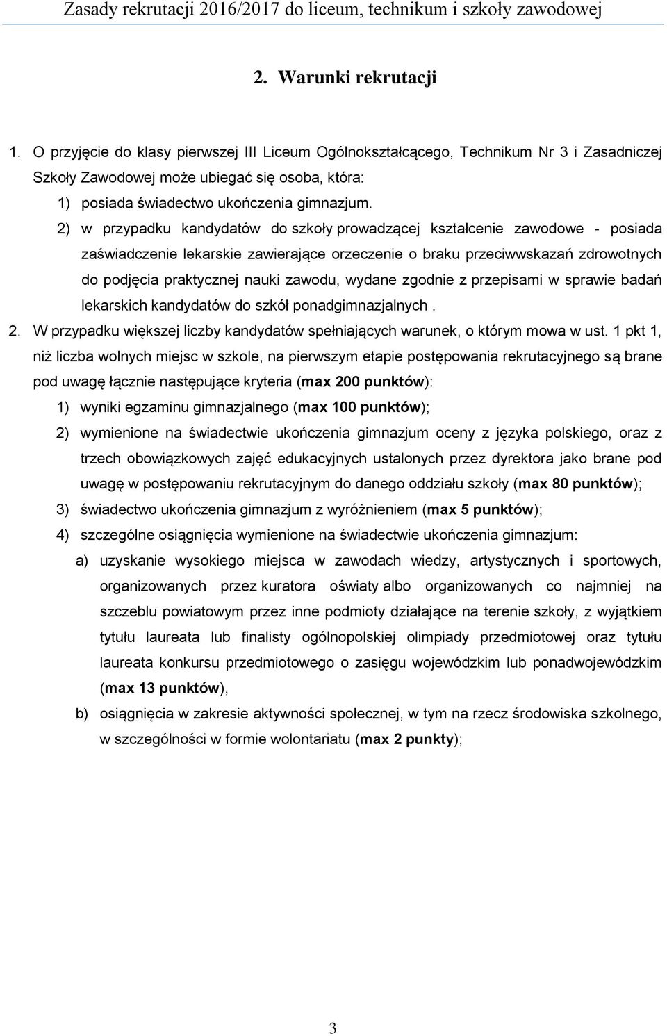 2) w przypadku kandydatów do szkoły prowadzącej kształcenie zawodowe - posiada zaświadczenie lekarskie zawierające orzeczenie o braku przeciwwskazań zdrowotnych do podjęcia praktycznej nauki zawodu,