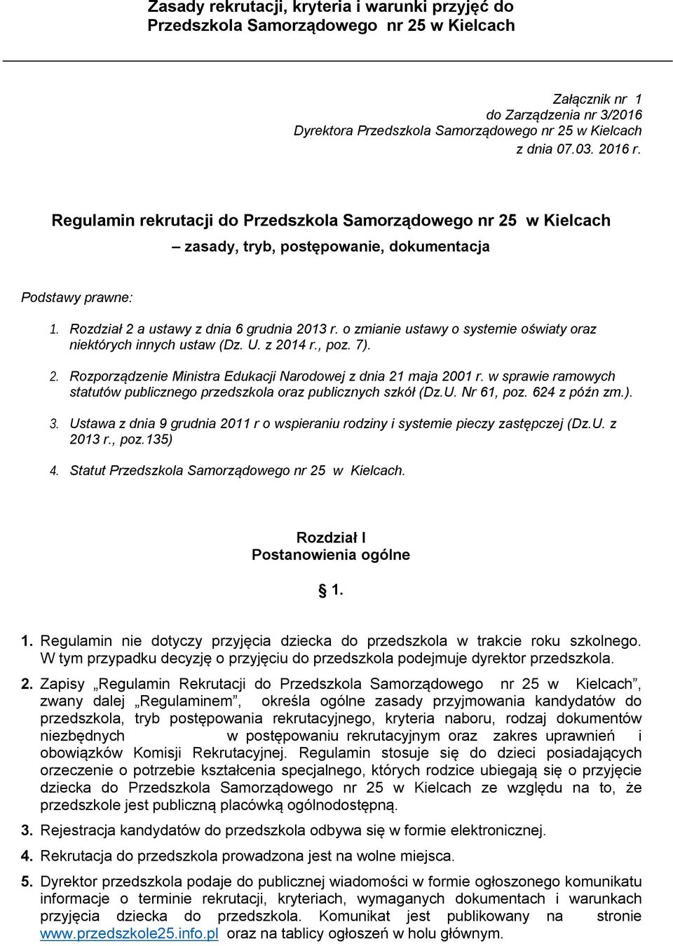 o zmianie ustawy o systemie oświaty oraz niektórych innych ustaw (Dz. U. z 2014 r., poz. 7). 2. Rozporządzenie Ministra Edukacji Narodowej z dnia 21 maja 2001 r.