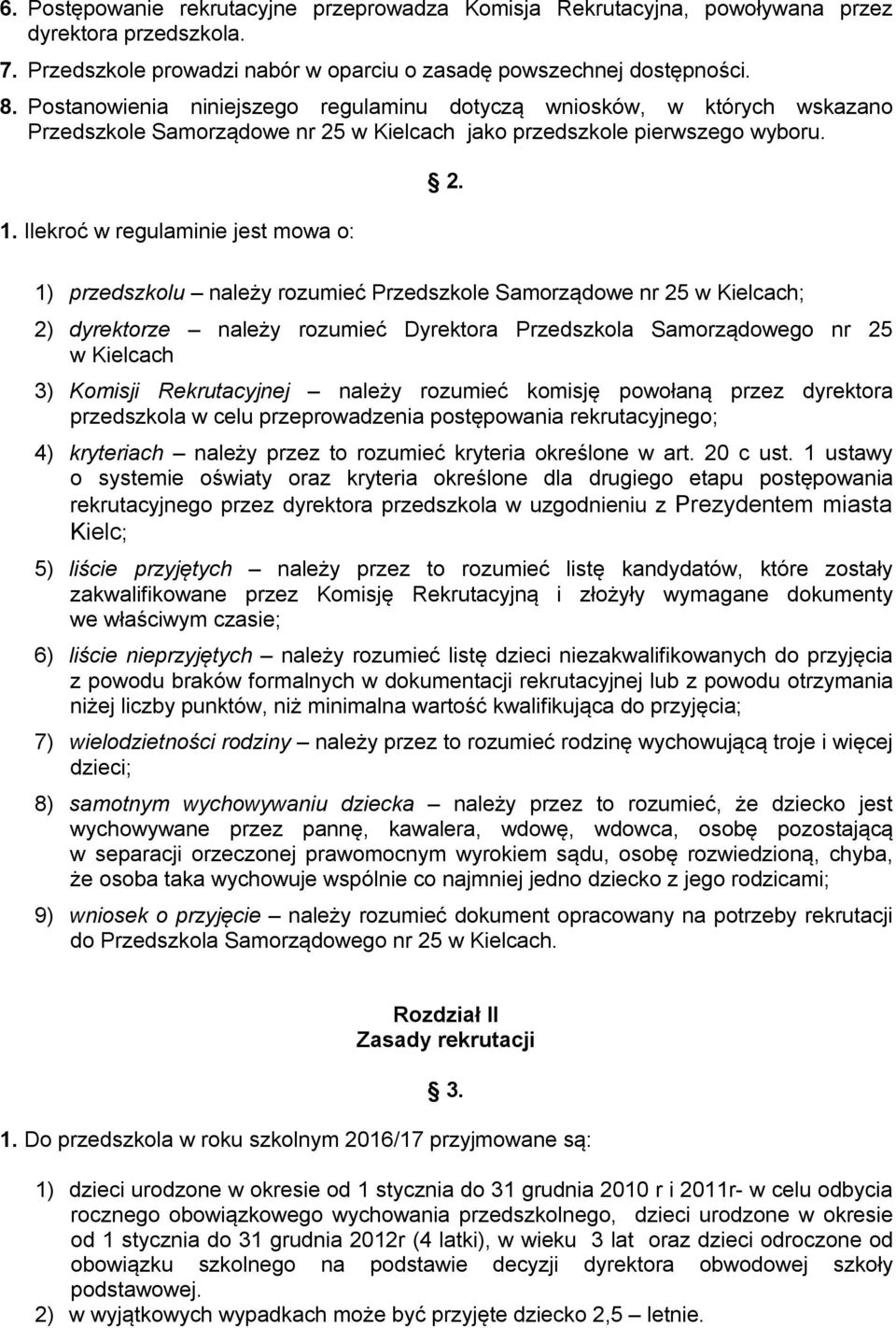 1) przedszkolu należy rozumieć Przedszkole Samorządowe nr 25 w Kielcach; 2) dyrektorze należy rozumieć Dyrektora Przedszkola Samorządowego nr 25 w Kielcach 3) Komisji Rekrutacyjnej należy rozumieć