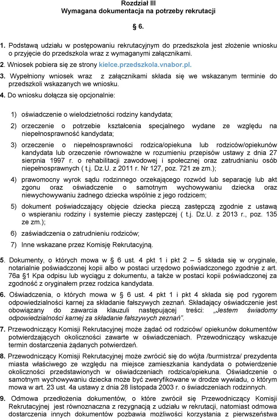 pl. 3. Wypełniony wniosek wraz z załącznikami składa się we wskazanym terminie do przedszkoli wskazanych we wniosku. 4.