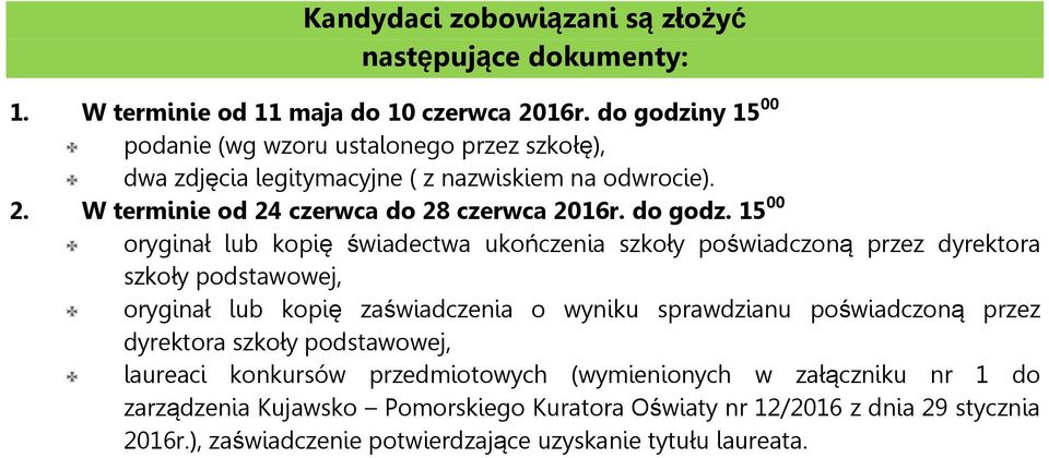 15 00 oryginał lub kopię świadectwa ukończenia szkoły poświadczoną przez dyrektora szkoły podstawowej, oryginał lub kopię zaświadczenia o wyniku sprawdzianu poświadczoną