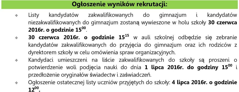 o godzinie 15 15 w auli szkolnej odbędzie się zebranie kandydatów zakwalifikowanych do przyjęcia do gimnazjum oraz ich rodziców z dyrektorem szkoły w celu omówienia spraw