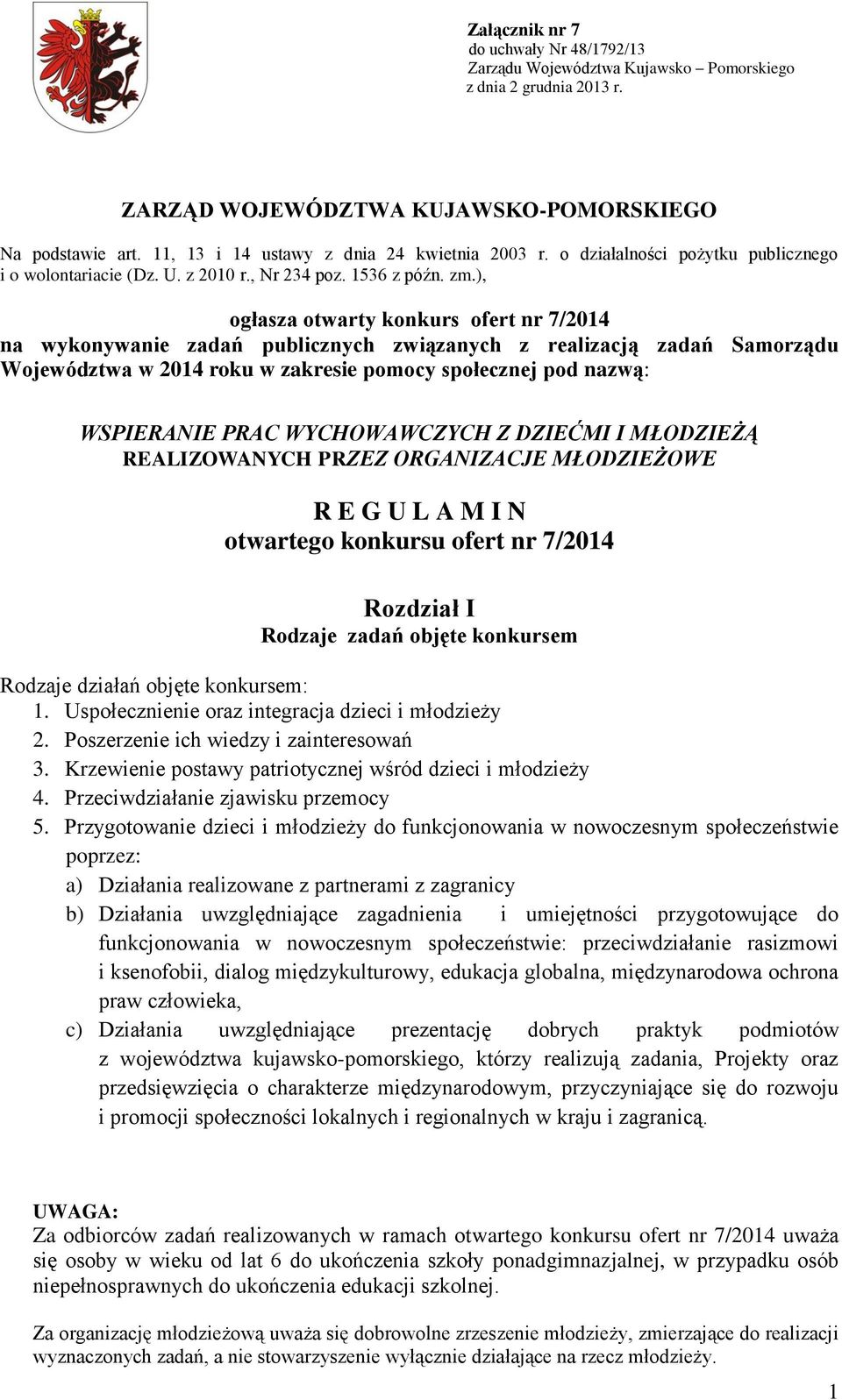 ), ogłasza otwarty konkurs ofert nr 7/04 na wykonywanie zadań publicznych związanych z realizacją zadań Samorządu Województwa w 04 roku w zakresie pomocy społecznej pod nazwą: WSPIERANIE PRAC