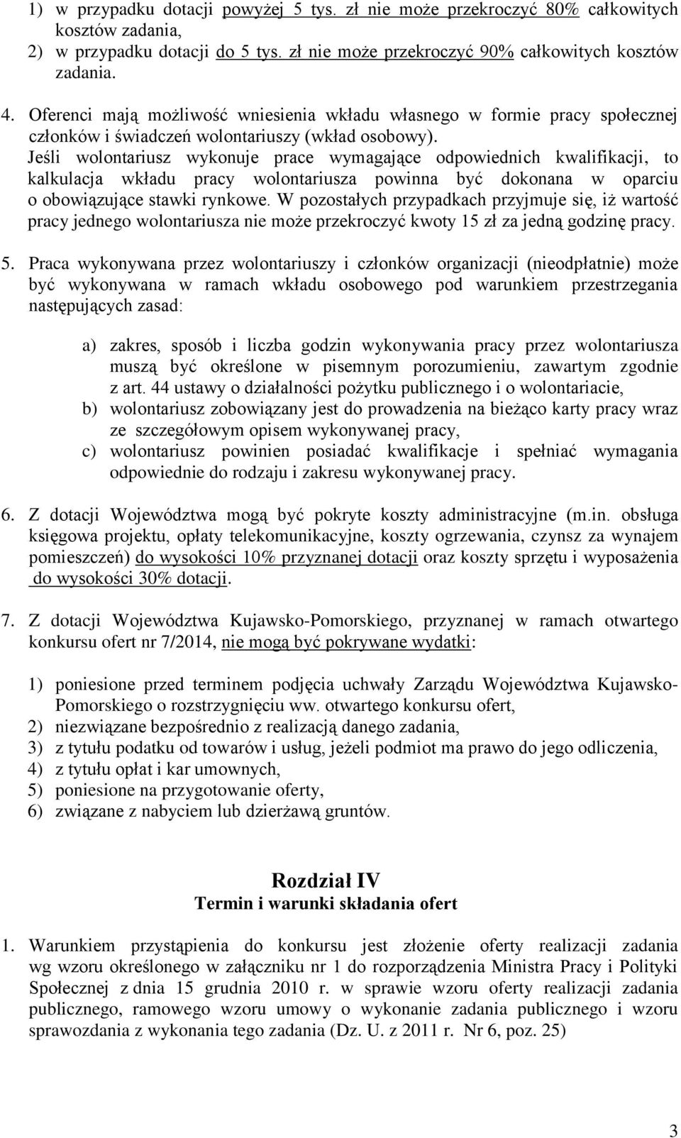 Jeśli wolontariusz wykonuje prace wymagające odpowiednich kwalifikacji, to kalkulacja wkładu pracy wolontariusza powinna być dokonana w oparciu o obowiązujące stawki rynkowe.