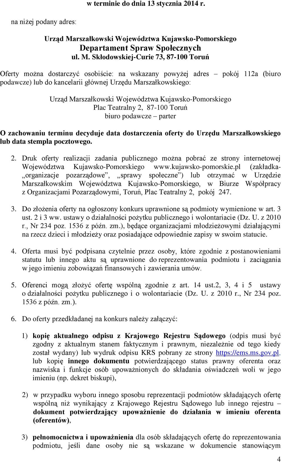 Skłodowskiej-Curie 7, 87-00 Toruń Oferty można dostarczyć osobiście: na wskazany powyżej adres pokój a (biuro podawcze) lub do kancelarii głównej Urzędu Marszałkowskiego: Urząd Marszałkowski