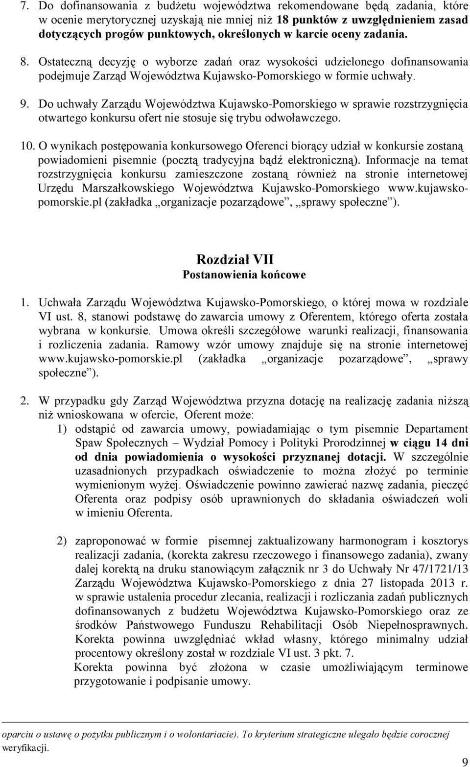 Do uchwały Zarządu Województwa Kujawsko-Pomorskiego w sprawie rozstrzygnięcia otwartego konkursu ofert nie stosuje się trybu odwoławczego. 0.