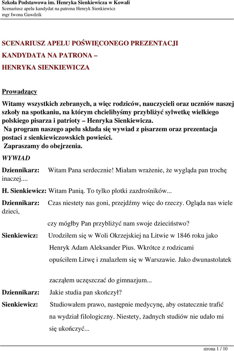 Na program naszego apelu składa się wywiad z pisarzem oraz prezentacja postaci z sienkiewiczowskich powieści. Zapraszamy do obejrzenia. WYWIAD Dziennikarz: inaczej... Witam Pana serdecznie!