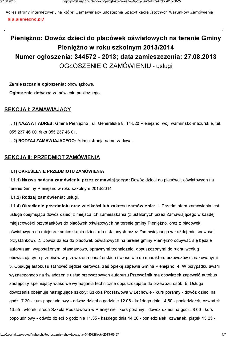 2013 OGŁOSZENIE O ZAMÓWIENIU - usługi Zamieszczanie ogłoszenia: obowiązkowe. Ogłoszenie dotyczy: zamówienia publicznego. SEKCJA I: ZAMAWIAJĄCY I. 1) NAZWA I ADRES: Gmina Pieniężno, ul.